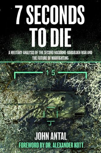 Seven Seconds to Die: A Military Analysis of the Second Nagorno-Karabakh War and the Future of Warfighting