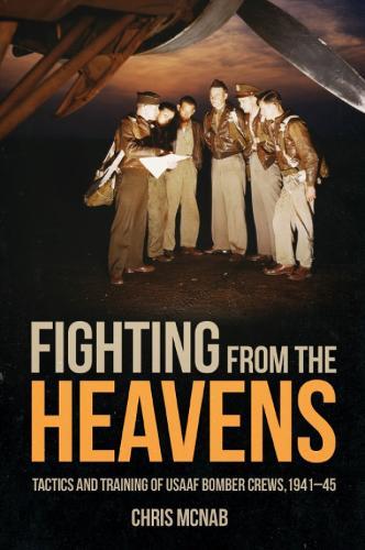 Fighting from the Heavens: Tactics and Training of USAAF Bomber Crews, 1941–45