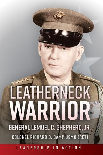 Leatherneck Warrior: General Lemuel C. Shepherd Jr.