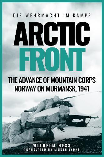 Arctic Front: The Advance of Mountain Corps Norway on Murmansk, 1941