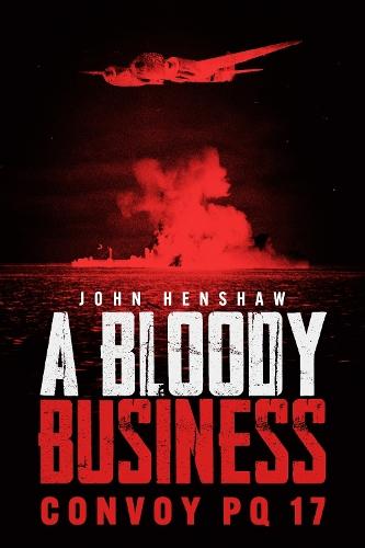 A Bloody Business: Convoy PQ 17