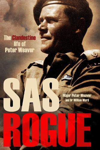 SAS Rogue: The Clandestine Life of Peter Weaver