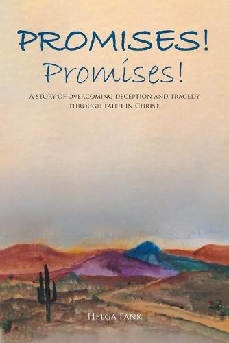 Promises! Promises!: A story of overcoming deception and tragedy through faith in Christ.
