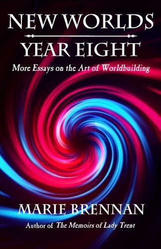 New Worlds, Year Eight: More Essays on the Art of Worldbuilding