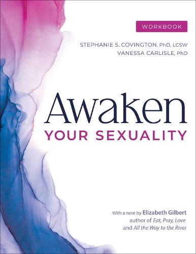Awaken Your Sexuality Workbook: A Guide to Connection and Intimacy after Addiction and Trauma