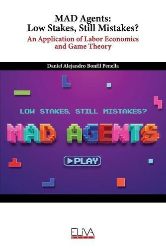 MAD Agents: Low Stakes, Still Mistakes?: An Application of Labor Economics and Game Theory