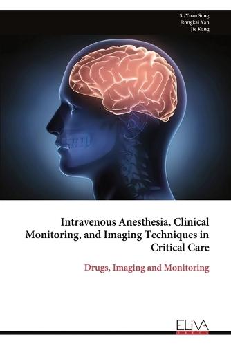 Intravenous Anesthesia, Clinical Monitoring, and Imaging Techniques in Critical Care