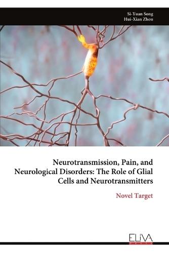 Neurotransmission, Pain, and Neurological Disorders: The Role of Glial Cells and Neurotransmitters