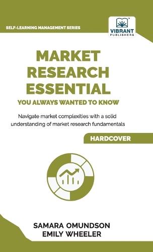 Market Research Essentials You Always Wanted to Know: A Comprehensive Guide to Market Research Methods, Data Types, Strategies, and Emerging Trends