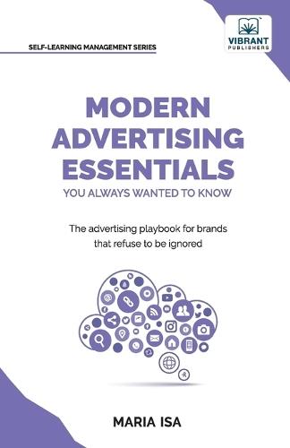 Modern Advertising Essentials You Always Wanted to Know: Master Advertising Strategy, Consumer Behavior, Brand Storytelling, AI Marketing, and Social Media Tactics, Digital Advertising