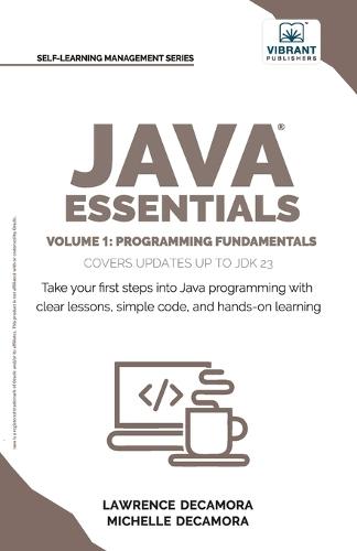 Java Essentials Volume 1: Learn Java, Variables, Control Flow, and Methods with Hands-On Coding Exercises and Examples for Beginners