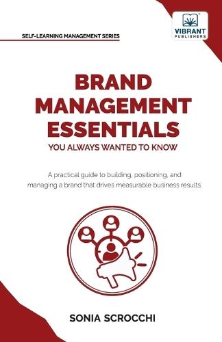 Brand Management Essentials You Always Wanted to Know: The Complete Guide to Crafting Brand Strategy, Positioning & Loyalty for Business Growth