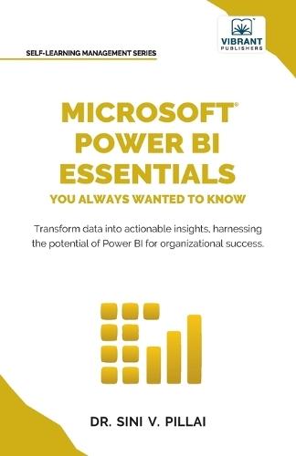 Microsoft Power BI Essentials You Always Wanted to Know: Master Data Transformation, Visualizations, AI Integration & Reporting for Smarter Business Insights