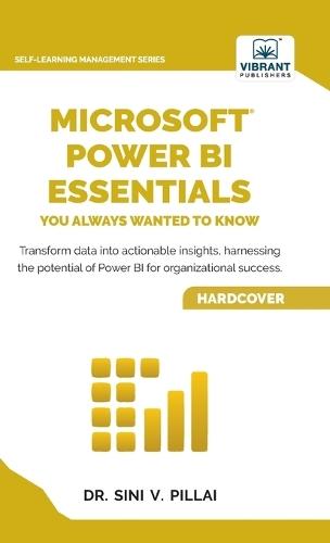 Microsoft Power BI Essentials You Always Wanted to Know: Master Data Transformation, Visualizations, AI Integration & Reporting for Smarter Business Insights