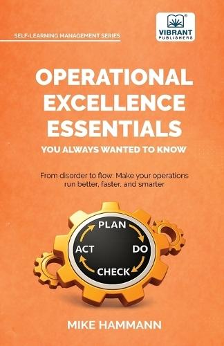 Operational Excellence Essentials You Always Wanted to Know: Lean Management, Continuous Improvement, Leadership, Culture, and Process Optimization