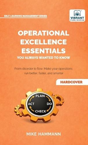 Operational Excellence Essentials You Always Wanted to Know: Lean Management, Continuous Improvement, Leadership, Culture, and Process Optimization