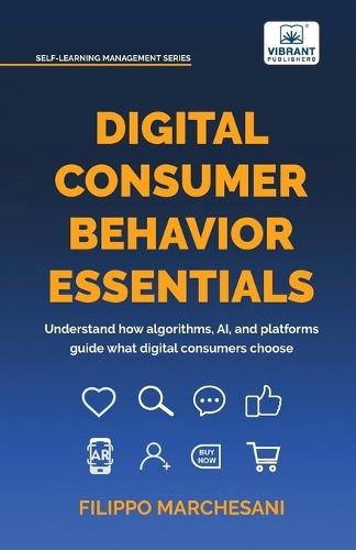 Digital Consumer Behavior Essentials: Understanding Online Decision-Making, AI Influence & Algorithmic Marketing in the Age of E-Commerce