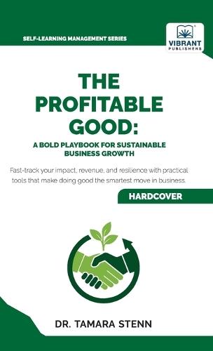 The Profitable Good: A Bold Playbook for Sustainable Business Growth