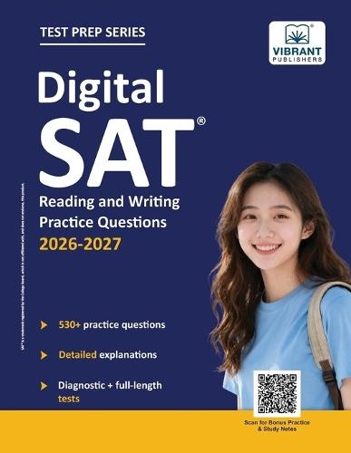 Digital SAT Reading and Writing Practice Questions: (Test Prep) 530+ Practice Questions with Detailed Explanations & a Full-Length Sectional Test to Boost Your 2026-2027 SAT Score
