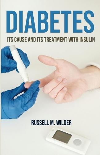 Diabetes: Its Cause and Its Treatment With Insulin