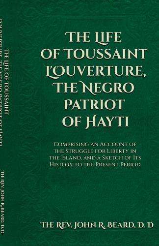 The Life of Toussaint L'Ouverture The Negro Patriot of Hayti