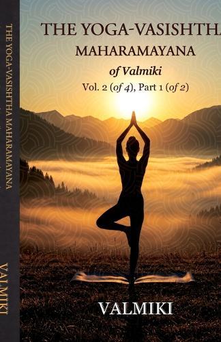 The Yoga-Vasishtha Maharamayana of Valmiki Vol. 2 (of 4), Part 1 (of 2)