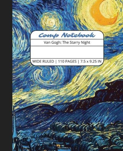 Comp Notebook: Van Gogh The Starry Night Wide Ruled Composition Notebook Journal for Students, College, School, Office, Work