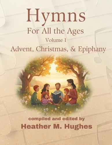 Hymns for All the Ages: Volume 1 Advent, Christmas, & Epiphany