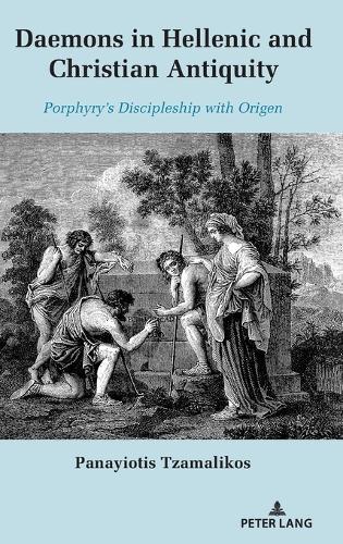 Daemons in Hellenic and Christian Antiquity: Porphyry's Discipleship with Origen