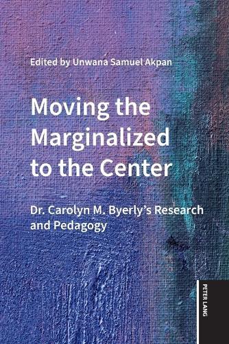 Moving the Marginalized to the Center: Dr. Carolyn M. Byerly's Research and Pedagogy