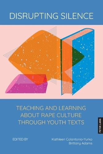Disrupting Silence: Teaching and Learning about Rape Culture through Youth Texts
