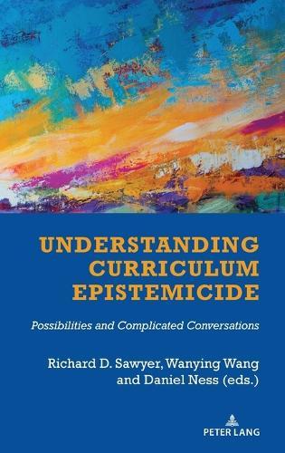 Understanding Curriculum Epistemicide: Possibilities and Complicated Conversations