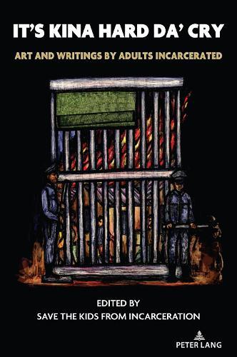 It's Kina Hard Da' Cry: Art and Writings by Adults Incarcerated