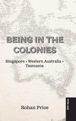 Being in the Colonies: Singapore Western Australia Tasmania