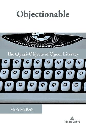 Objectionable: The Quasi-Objects of Queer Literacy