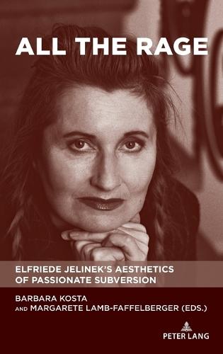 All the Rage: Elfriede Jelinek’s Aesthetics of Passionate Subversion