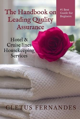 The Handbook on Leading quality Assurance: Hotel / Cruise-lines Housekeeping Services