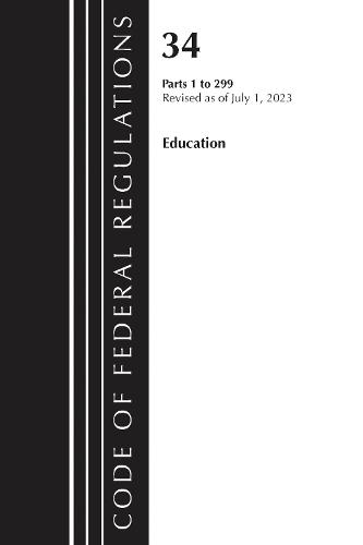 Code of Federal Regulations, Title 34 Education 1-299, Revised as of July 1, 2023