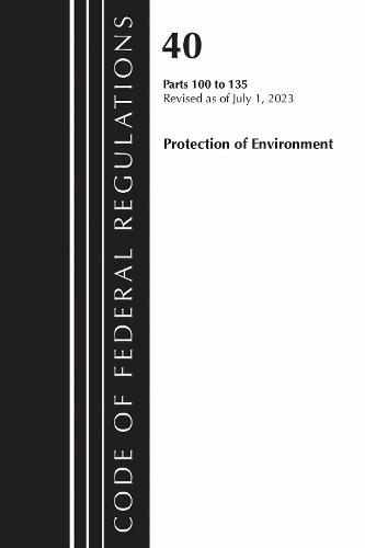 Code of Federal Regulations, Title 40 Protection of the Environment 100-135, Revised as of July 1, 2023