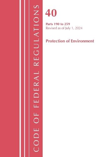 Code of Federal Regulations, Title 40 Protection of the Environment 190-259, Revised as of July 1, 2024