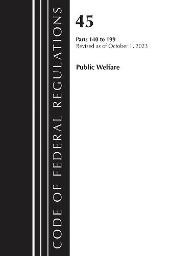 Code of Federal Regulations, TITLE 45 PUBLIC WELFARE 140-199, Revised as of October 1, 2023