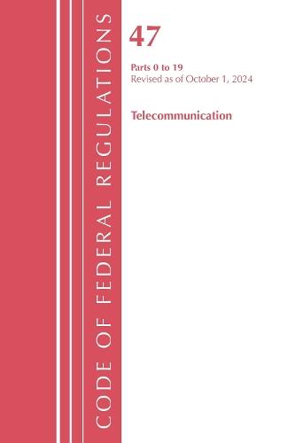 Code of Federal Regulations, Title 47 Telecommunication 0-19, Revised as of October 1, 2024