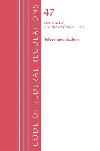 Code of Federal Regulations, Title 47 Telecommunication 80-End, Revised as of October 1, 2024