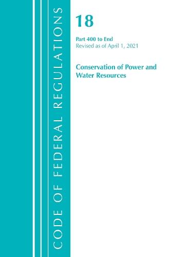 Code of Federal Regulations, Title 18 Conservation of Power and Water Resources 400-End, Revised as of April 1, 2021