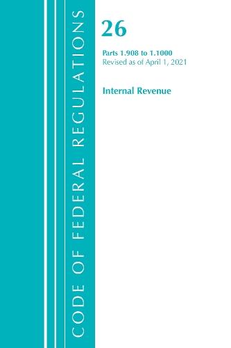 Code of Federal Regulations, Title 26 Internal Revenue 1.908-1.1000, Revised as of April 1, 2021