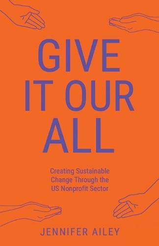 Give It Our All: Creating Sustainable Change Through the US Non-Profit Sector