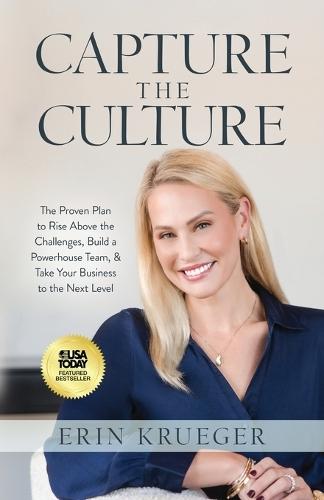 Capture the Culture: The Proven Plan to Rise above the Challenges, Build a Powerhouse Team, & Take Your Business to the Next Level