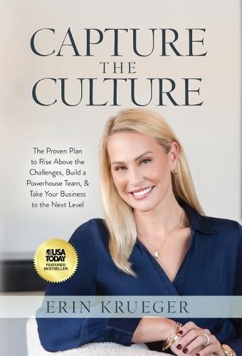 Capture the Culture: The Proven Plan to Rise Above the Challenges, Build a Powerhouse Team, & Take Your Business to the Next Level