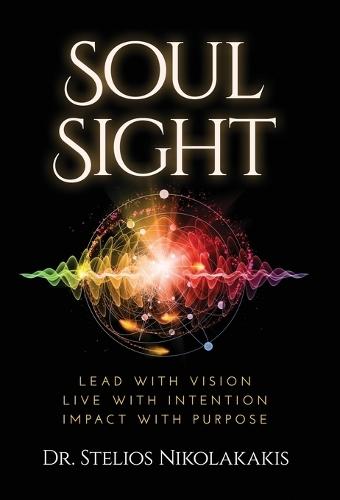 Soul Sight: Lead with vision. Live with intention. Impact with purpose.