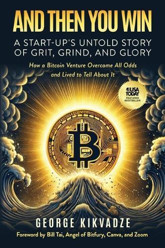 And Then You Win: A Start-Up's Untold Story of Grit, Grind, and Glory